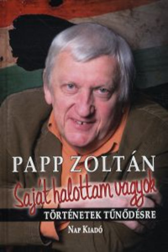 Papp Zoltn - Sajt halottam vagyok - Trtnetek tndsre