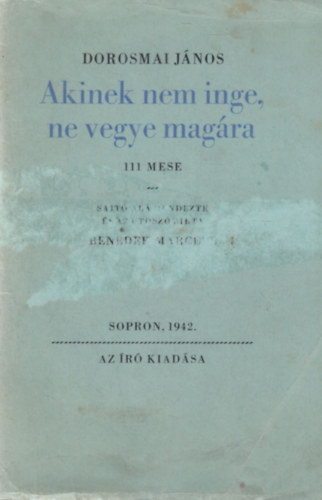Dorosmai J�nos; Benedek Marcell - Akinek nem inge, ne vegye mag�ra. 111 mese