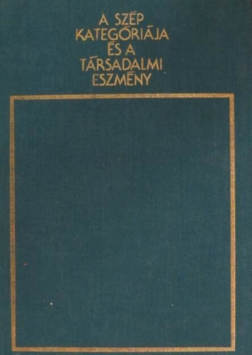 A sz�p kateg�ri�ja �s a t�rsadalmi eszm�ny