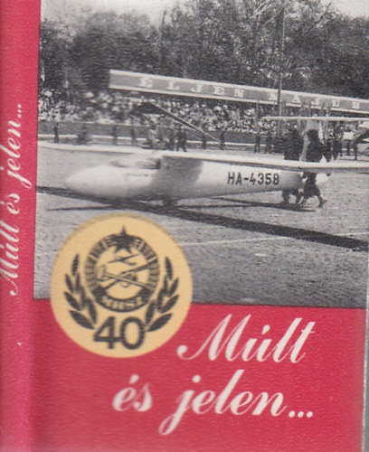 B�tk�s Ferenc - M�lt �s jelen... - Az MHSZ n�gy �vtizedes t�rt�nete (minik�nyv)