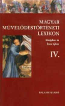 Magyar Mveldstrtneti Lexikon IV.