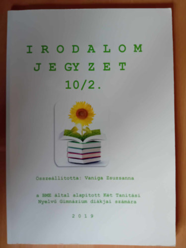 Irodalom jegyzet 10/2,  sszelltotta Vaniga Zsuzsanna a BME ltal alaptott Kt Tantsi Nyelv Gimmnzium dikjai szmra 2019