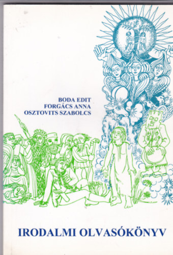 Boda Edit - Forg�cs Anna - Osztovits Szabolcs - Irodalmi olvas�k�nyv I-II. - A kezdetekt�l a reformkor v�g�ig