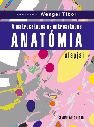 A makroszkpos s mikroszkpos anatmia alapjai