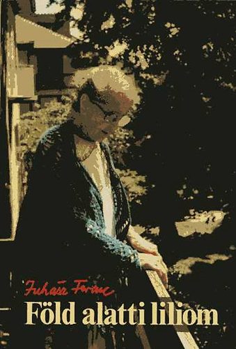 Juhsz Ferenc - Fld alatti liliom