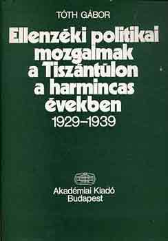 Ellenz�ki politikai mozgalmak a Tisz�nt�lon a harmincas �vekben...