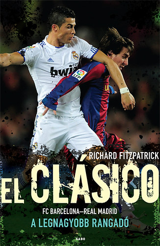 El Clsico - FC Barcelona-Real Madrid - A legnagyobb rangad