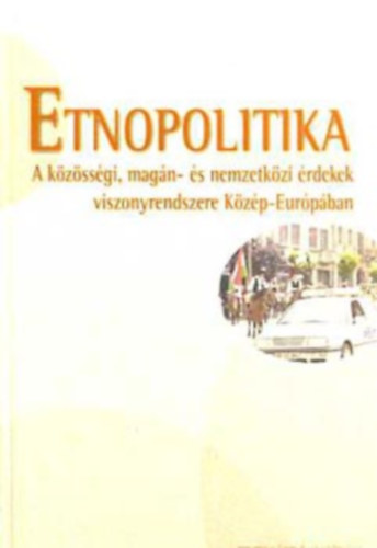 Brdi Nndor; Fedinec Csilla  (szerk.) - Etnopolitika - A kzssgi, magn- s nemzetkzi rdekek...