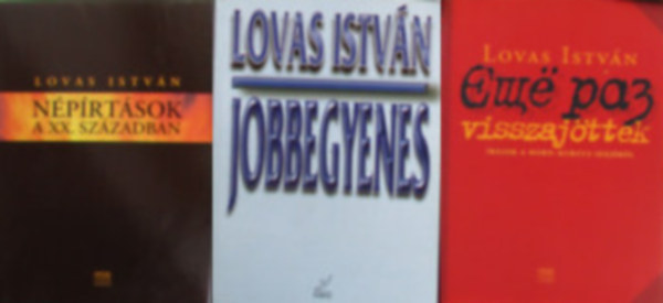 3 db Lovas Istv�n k�nyv (Jobbegyenes, N�p�rt�sok a XX. sz�zadban, Visszaj�ttek)