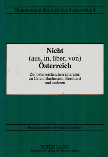 Nicht (aus, in, ber, von) sterreich. - Zur sterreichischen Literatur, zu Celan, Bachmann, Bernhard und anderen.