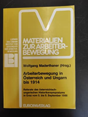 Wolfgang Maderthaner  (szerk.) - Arbeiterbewegung in sterreich und Ungarn bis 1914