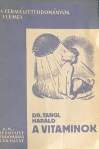 Tangl Harald Dr. - A vitaminok (A termszettudomnyok elemei I.)