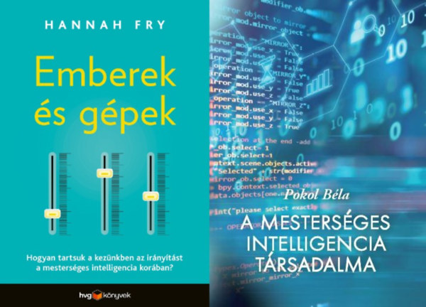 2 db k�nyv a mesters�ges intelligenci�r�l: Emberek �s g�pek - Hogyan tartsuk a kez�nkben az ir�ny�t�st a mesters�ges intelligencia kor�ban? + A mesters�ges intelligencia t�rsadalma