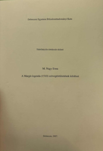 A Margit-legenda (1510) szvegtrtnetnek krdsei - Habilitcis rtekezs krdsei