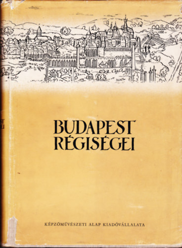 Budapest rgisgei 7 ktet: XVI., XVIII., XIX., XXI. ktet (Budapesti Trt .Mzeum vknyve) +