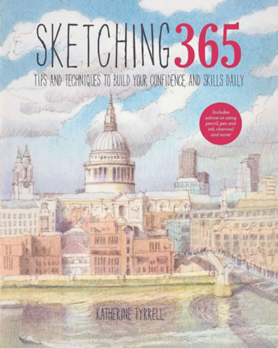 Katherine Tyrrell - Sketching 365 - Tips and Techniques to Build Your Confidence and Skills Daily