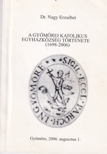 A Gymrei Katolikus Egyhzkzsg Trtnete (1698-2006)