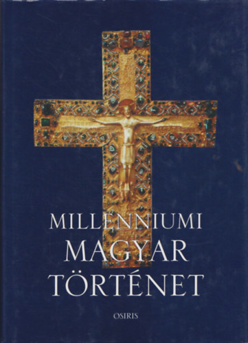 Tóth István György (szerk.) - Millenniumi magyar történet - Magyarország története a honfoglalástól napjainkig