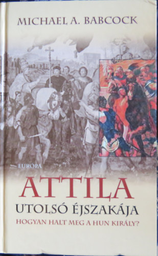 Attila utols� �jszak�ja - Hogyan halt meg a hun kir�ly?