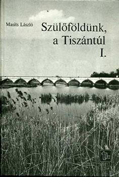 Sz�l�f�ld�nk a Tisz�nt�l I-II.