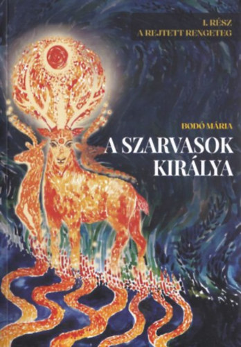 A szarvasok kir�lya I. A Rejtett Rengeteg