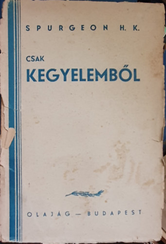 Csak kegyelembl (Komoly sz mindazokhoz, akik az dvssget keresik a mi Urunk Jzus Krisztus ltal)