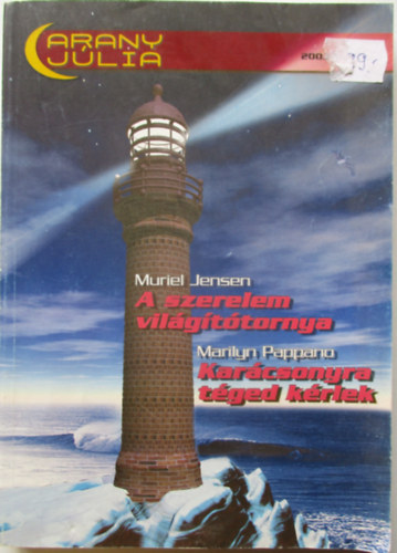 Marilyn Pappano Muriel Jensen - A szerelem vilgttornya , Karcsonyra tged krlek . 2003./3 / Arany Jlia  sorozat /  Klnszm