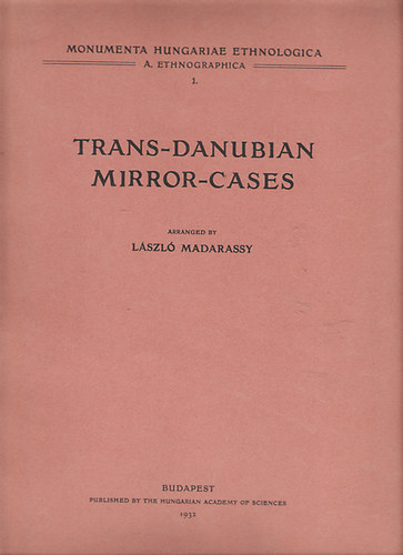Trans-Danubian Mirror-cases (Monumenta Hungariae Ethnologica A. Ethnographica 1.)