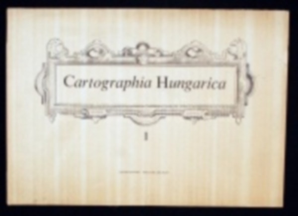 Cartographia hungarica - Magyarorszg trkpei a XVI. s XVII. szzadbl fakszimile kiadsban I.