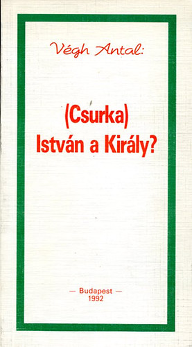 (Csurka) Istv�n a Kir�ly?