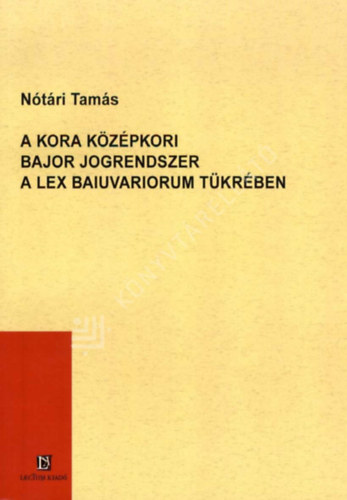 A kora k�z�pkori bajor jogrendszer a Lex Baiuvariorum t�kr�ben