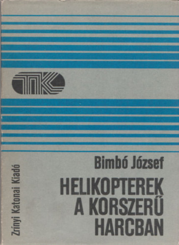 Bimb� J�zsef - Helikopterek a korszer� harcban - Tisztek K�nyvt�ra