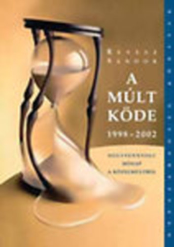 A m�lt k�de 1998-2002 (Negyvennyolc h�nap a k�zelm�ltb�l)