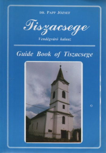 Tiszacsege - Vendgvr kalauz - Guide Book of Tiszacsege