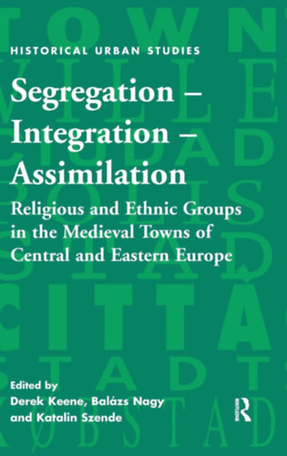 Balázs Nagy, Katalin Szende Derek Keene - Segregation - Integration - Assimilation