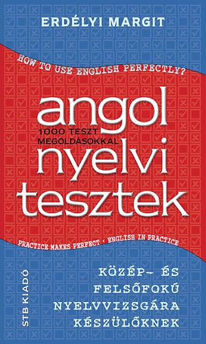 Angol nyelvi tesztek - 1000 teszt megoldsokkal - Kzp- s felsfok nyelvvizsgra kszlkenk
