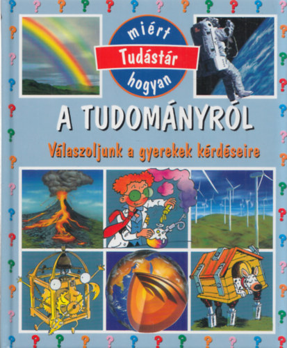 Mirt Hogyan Tudstr - A tudomnyrl (Vlaszoljunk a gyerekek krdseire)