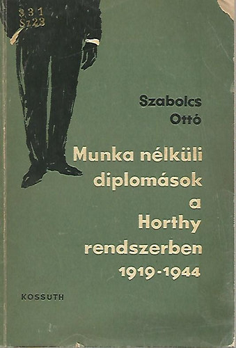 Szabolcs Ott� - Munka n�lk�li diplom�sok a Horthy rendszerben