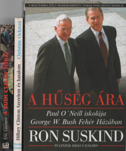A hsg ra (Paul O'Neill iskolja George W. Bush Fehr Hzban) + A Bush csald titkai (Politika, zlet, hbor) + Hillary Clinton (Szerelem s hatalom) (3 m)