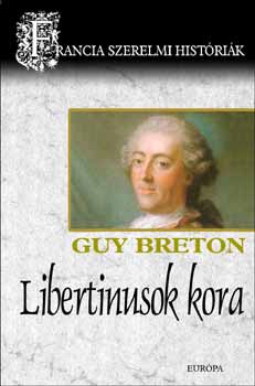 Guy Breton - Libertinusok kora - Francia szerelmi histrik 5.
