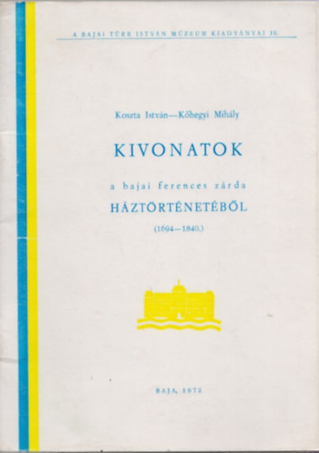 Kivonatok a bajai ferences z�rda h�zt�rt�net�b�l (1694-1840)