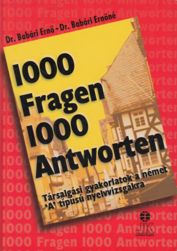 1000 Fragen 1000 Antworten (T�rsalg�si gyakorlatok a n�met "A" nyelvvizsg�kra)