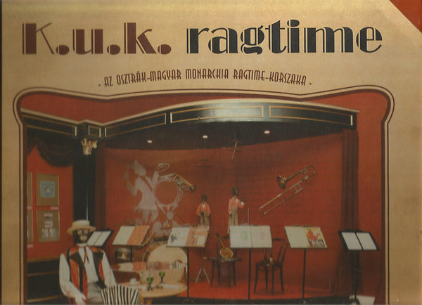 K.U.K. ragtime - Az Osztrk-Magyar Monarchia ragtime-korszaka