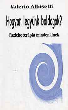 Valerio Albisetti - Hogyan legynk boldogok?