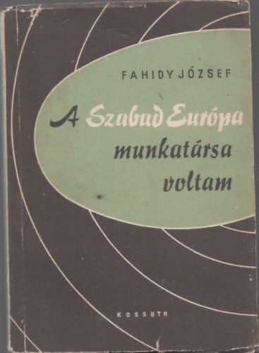 Fahidy J�zsef - A Szabad Eur�pa munkat�rsa voltam