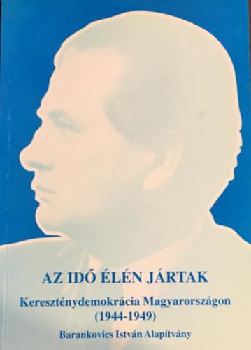 Az id ln jrtak (keresztnydemokrcia Magyarorszgon 1944-1949)