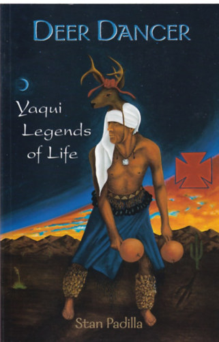 Stan Padilla - Deer Dancer - Yagui Legends of the Life