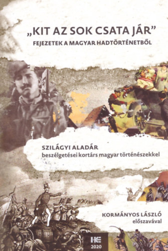 Szil�gyi Alad�r - Kit az sok csata j�r - Fejezetek a magyar hadt�rt�netb�l