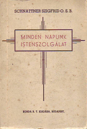 Schnattner Szigfrid O.S.B. - Minden napunk Istenszolglat II.