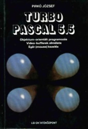 Pirk Jzsef - Turbo Pascal 5.5 Objektum-orientlt programozs. Video-bufferek...